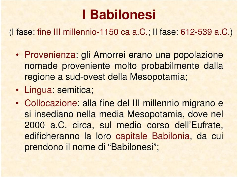 probabilmente dalla regione a sud-ovest della Mesopotamia; Lingua: semitica; Collocazione: alla fine del III