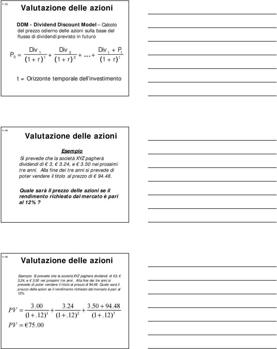 Alla fine dei re anni si prevede di poer vendere il iolo al prezzo di 94.48. Quale sarà il prezzo delle azioni se il rendimeno richieso dal mercao è pari al %?