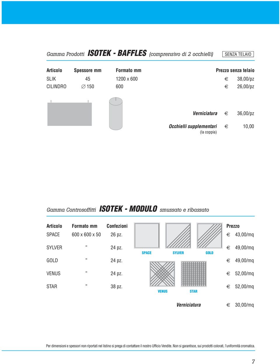 Controsoffitti ISOTEK - MODULO smussato e ribassato Articolo Formato mm Confezioni Prezzo SPACE 600 x 600 x 50 26 pz.