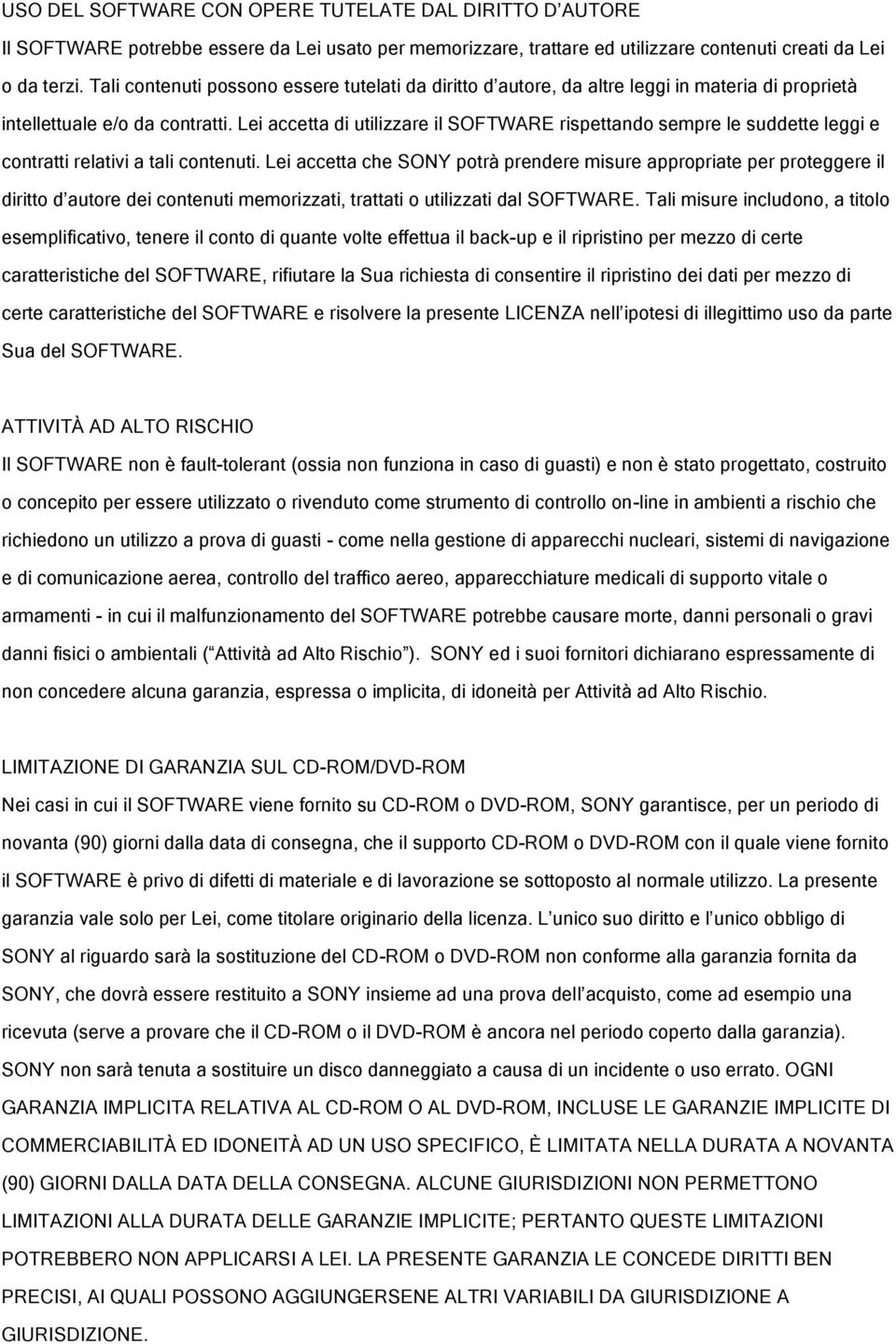 Lei accetta di utilizzare il SOFTWARE rispettando sempre le suddette leggi e contratti relativi a tali contenuti.