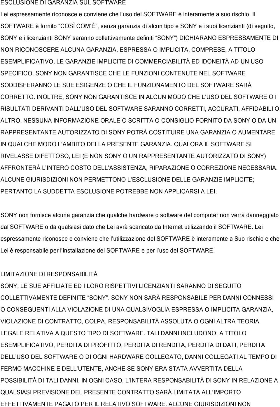 NON RICONOSCERE ALCUNA GARANZIA, ESPRESSA O IMPLICITA, COMPRESE, A TITOLO ESEMPLIFICATIVO, LE GARANZIE IMPLICITE DI COMMERCIABILITÀ ED IDONEITÀ AD UN USO SPECIFICO.