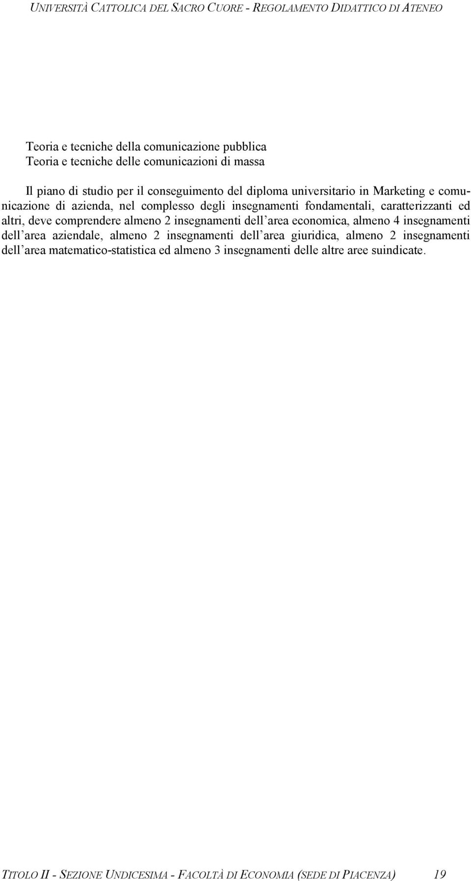 almeno 2 insegnamenti dell area economica, almeno 4 insegnamenti dell area aziendale, almeno 2 insegnamenti dell area giuridica, almeno 2 insegnamenti