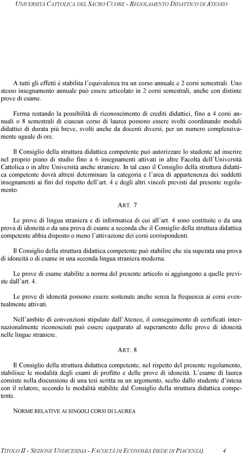 breve, svolti anche da docenti diversi, per un numero complessivamente uguale di ore.