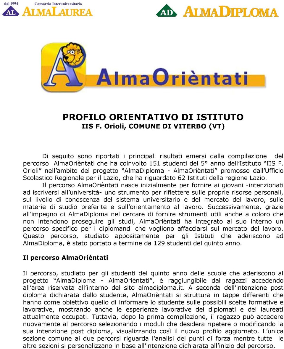 Orioli nell ambito del progetto AlmaDiploma - AlmaOrièntati promosso dall Ufficio Scolastico Regionale per il Lazio, che ha riguardato 62 Istituti della regione Lazio.