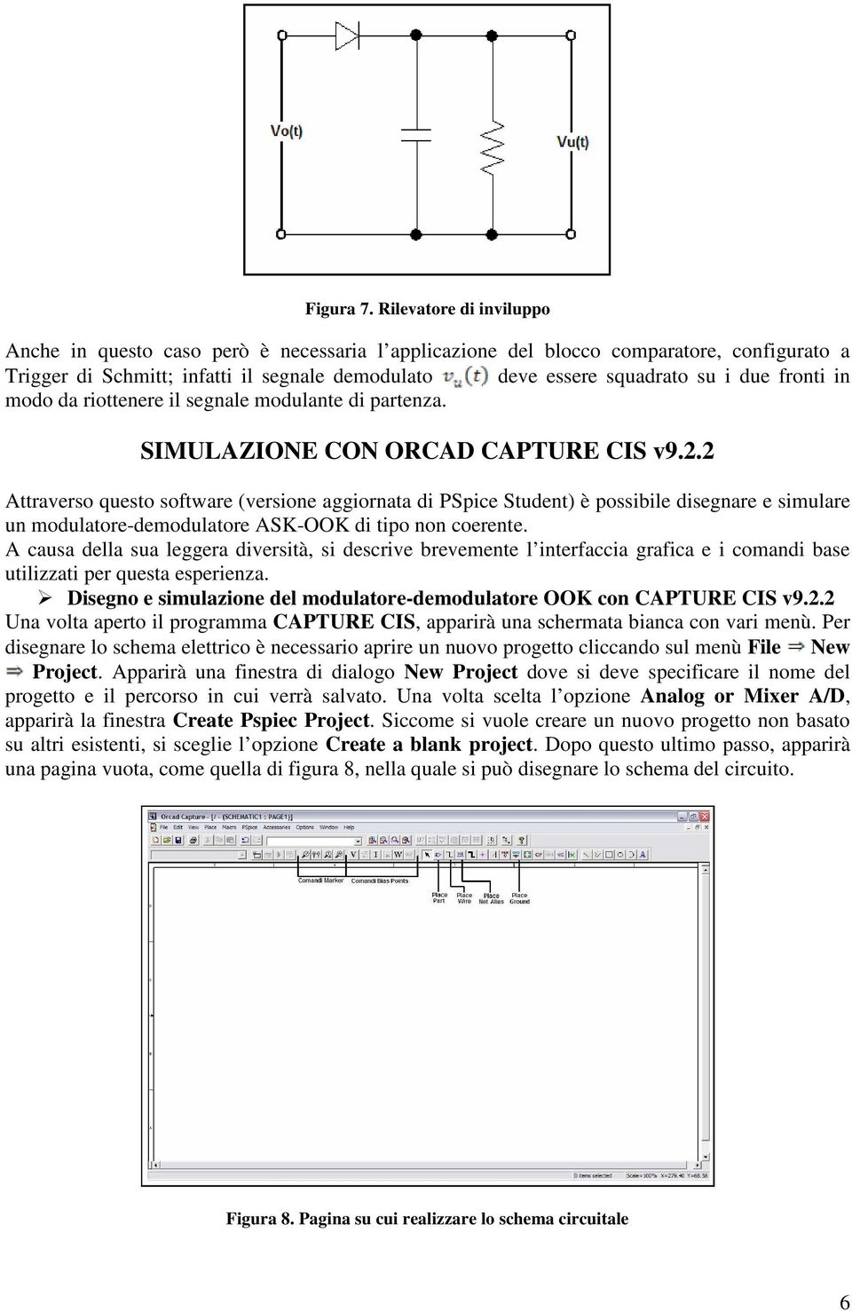 fronti in modo da riottenere il segnale modulante di partenza. SIMULAZIONE CON ORCAD CAPTURE CIS v9.2.