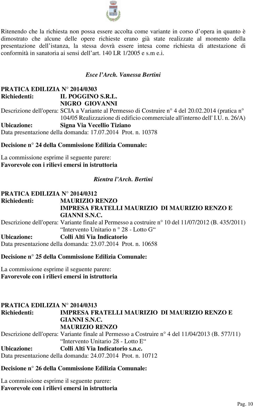 Vanessa Bertini PRATICA EDILIZIA N 2014/0303 Richiedenti: IL POGGINO S.R.L. NIGRO GIOVANNI Descrizione dell'opera: SCIA a Variante al Permesso di Costruire n 4 del 20.02.