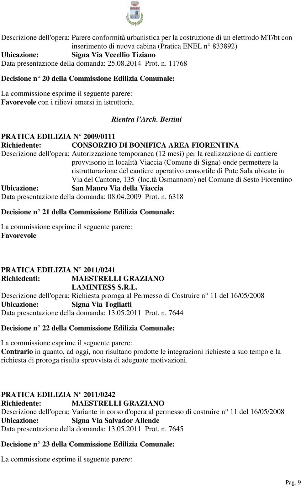 Bertini PRATICA EDILIZIA N 2009/0111 Richiedente: CONSORZIO DI BONIFICA AREA FIORENTINA Descrizione dell'opera: Autorizzazione temporanea (12 mesi) per la realizzazione di cantiere provvisorio in