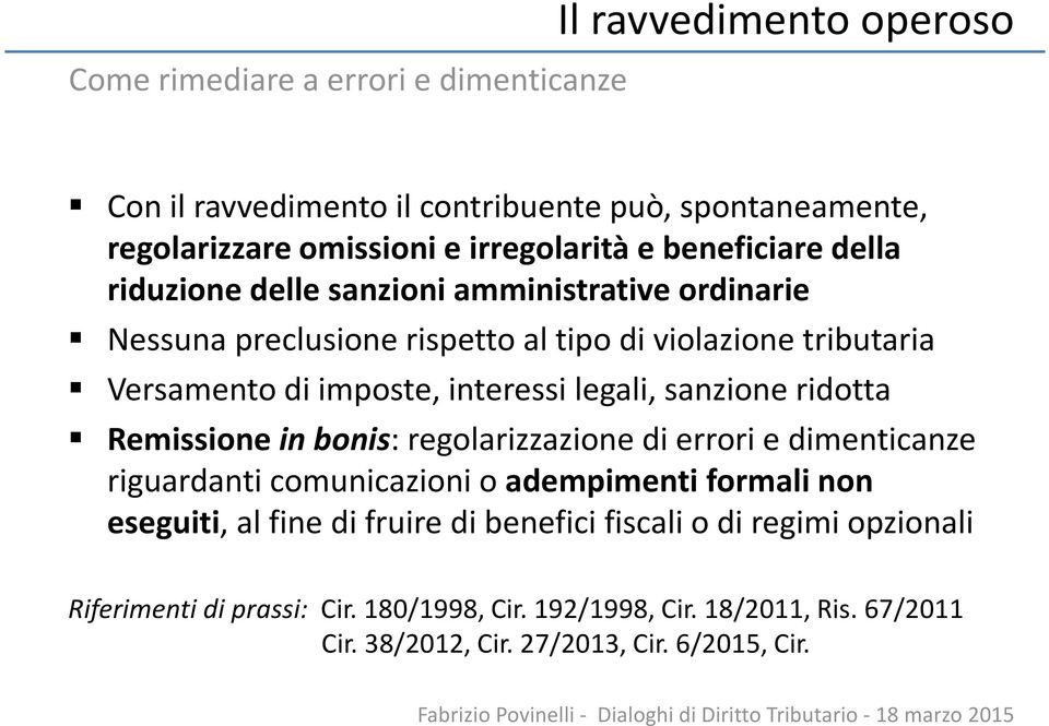 legali, sanzione ridotta Remissione in bonis: regolarizzazione di errori e dimenticanze riguardanti comunicazioni o adempimenti formali non eseguiti, al fine di