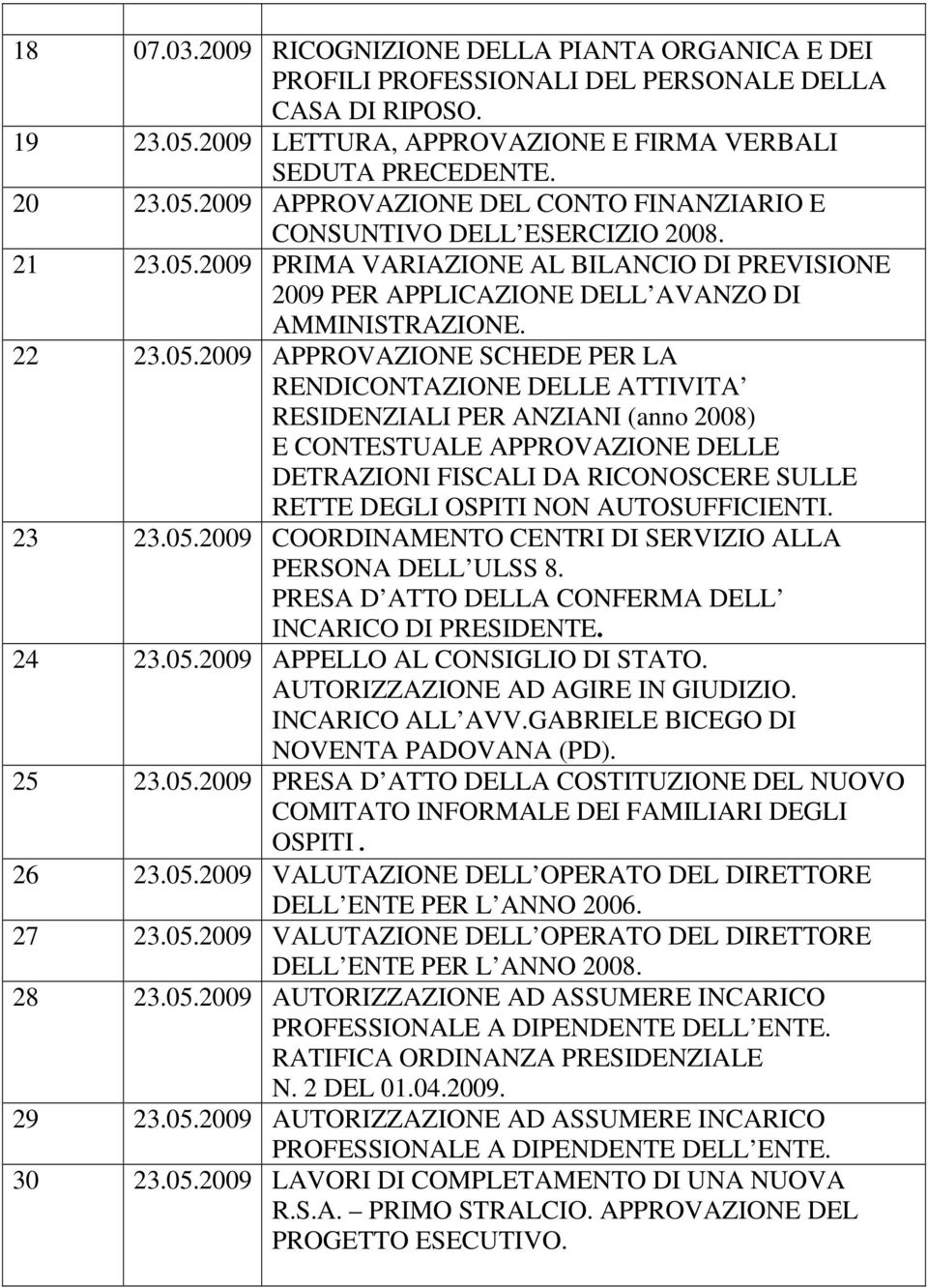 2009 PRIMA VARIAZIONE AL BILANCIO DI PREVISIONE 2009 PER APPLICAZIONE DELL AVANZO DI AMMINISTRAZIONE. 22 23.05.