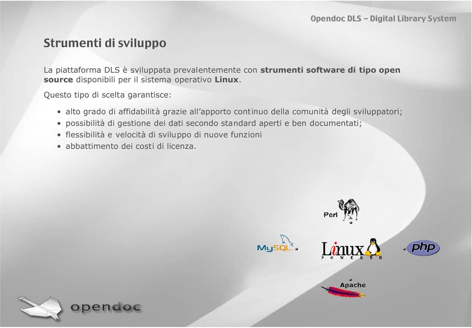 Questo tipo di scelta garantisce: alto grado di affidabilità grazie all apporto continuo della comunità degli