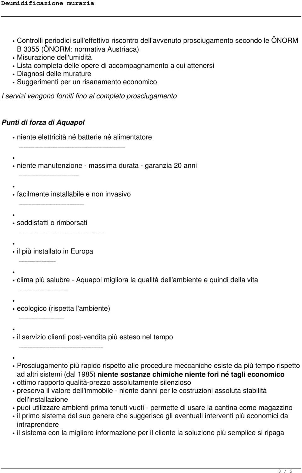 Grazie a misurazioni bio-fisiche, lunghi anni di test e verifiche, dichiarazioni di clienti, gli effetti positivi sono stati dimostrati e definitivamente accertati.