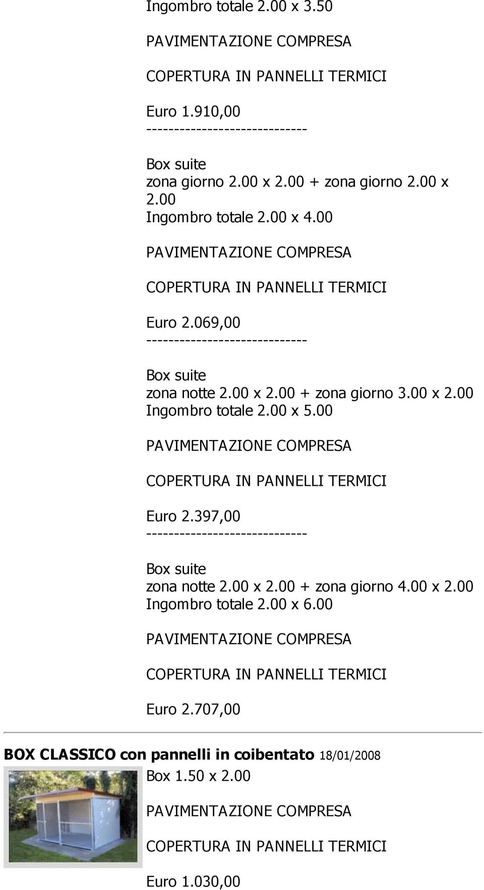 00 x 5.00 Euro 2.397,00 ----- Box suite zona notte 2.00 x 2.00 + zona giorno 4.00 x 2.00 Ingombro totale 2.