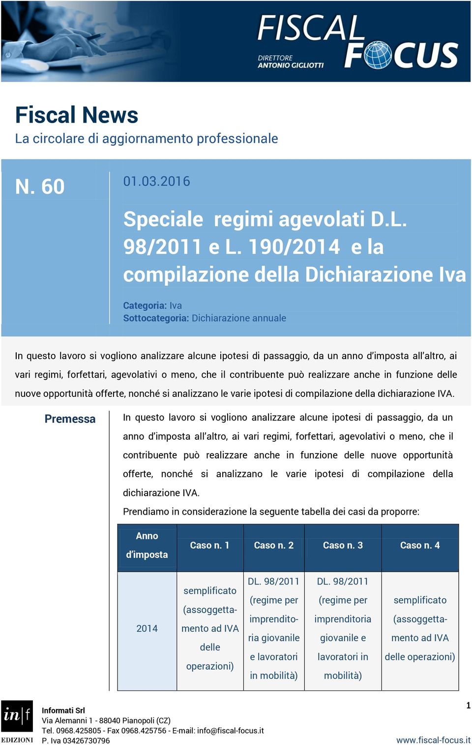 altro, ai vari regimi, forfettari, agevolativi o meno, che il contribuente può realizzare anche in funzione delle nuove opportunità offerte, nonché si analizzano le varie ipotesi di compilazione