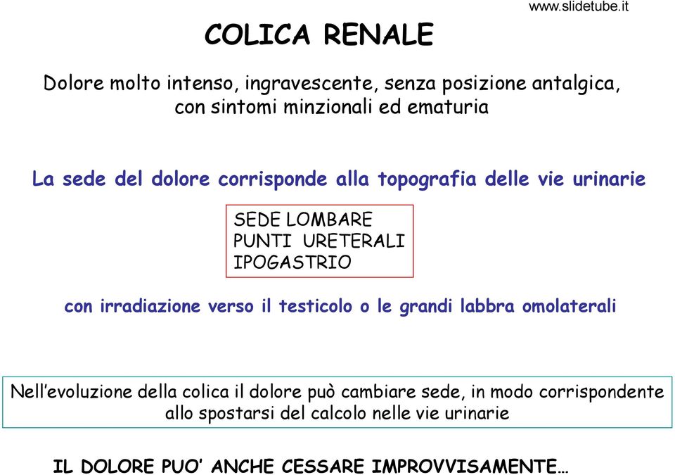 irradiazione verso il testicolo o le grandi labbra omolaterali Nell evoluzione della colica il dolore può