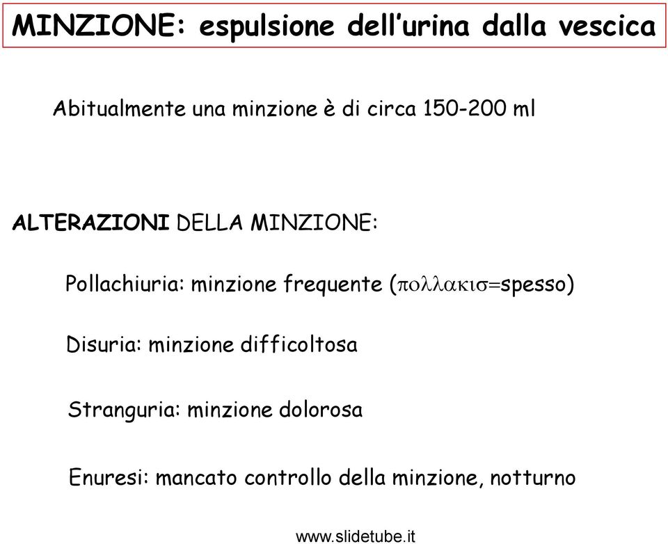 Pollachiuria: minzione frequente ( spesso) Disuria: minzione