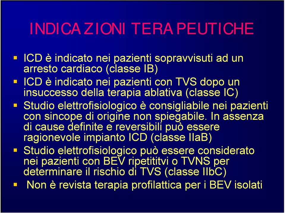 In assenza di cause definite e reversibili può essere ragionevole impianto ICD (classe IIaB) Studio elettrofisiologico può essere considerato