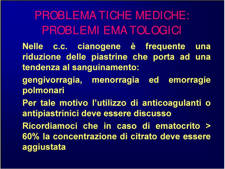 sanguinamento: gengivorragia, g g menorragia ed emorragie polmonari Per tale motivo l utilizzo