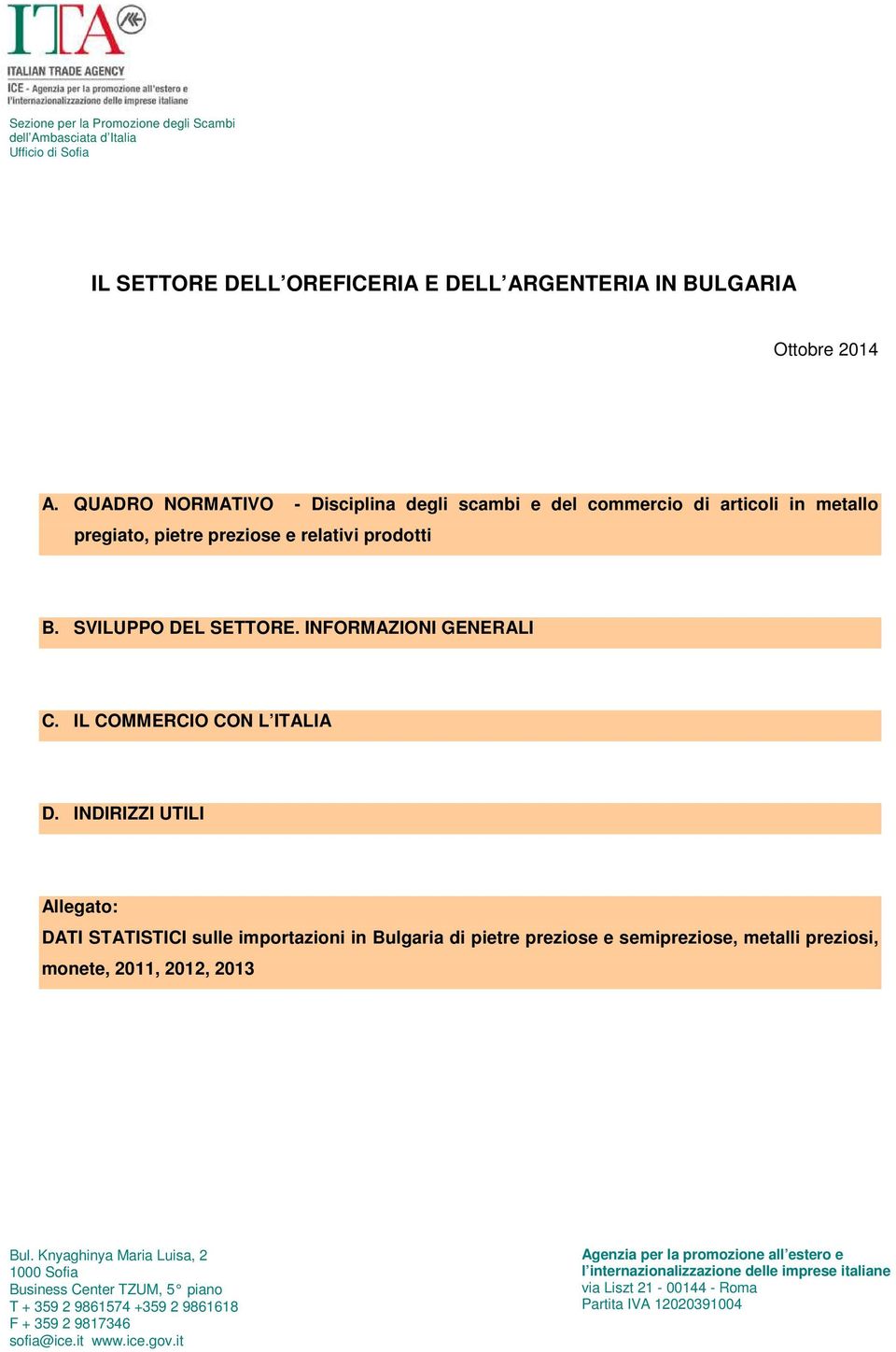 IL COMMERCIO CON L ITALIA D. INDIRIZZI UTILI Allegato: DATI STATISTICI sulle importazioni in Bulgaria di pietre preziose e semipreziose, metalli preziosi, monete, 2011, 2012, 2013 Bul.