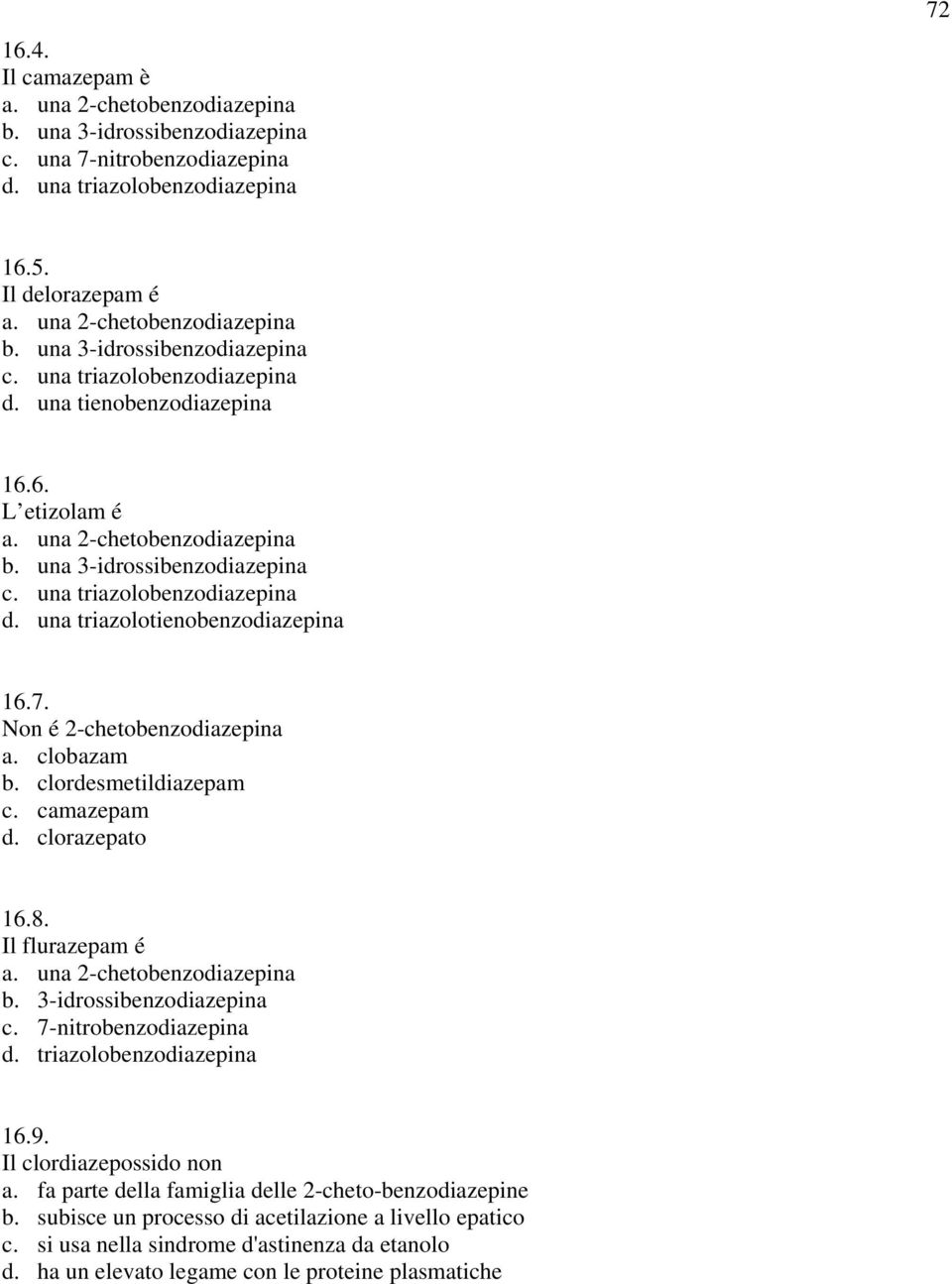 Non é 2-chetobenzodiazepina a. clobazam b. clordesmetildiazepam c. camazepam d. clorazepato 16.8. Il flurazepam é a. una 2-chetobenzodiazepina b. 3-idrossibenzodiazepina c. 7-nitrobenzodiazepina d.