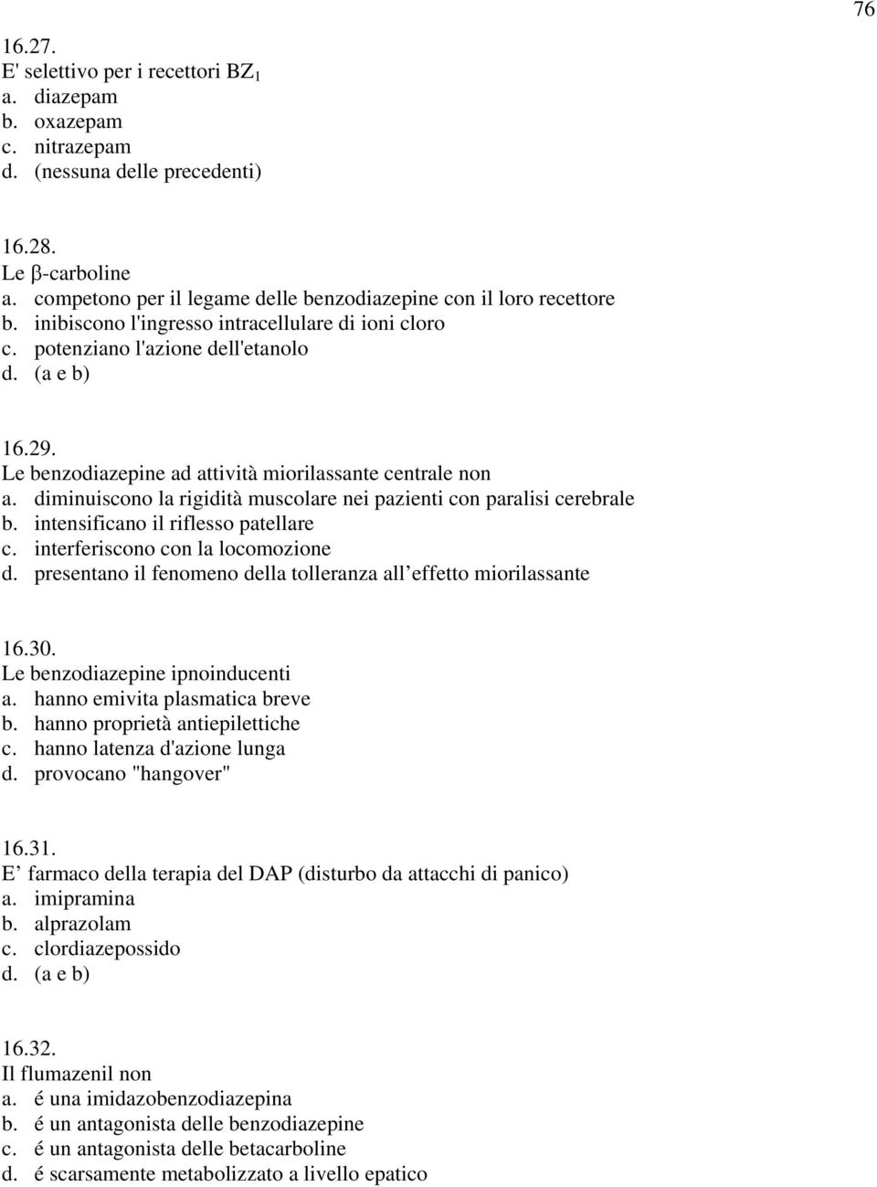 diminuiscono la rigidità muscolare nei pazienti con paralisi cerebrale b. intensificano il riflesso patellare c. interferiscono con la locomozione d.