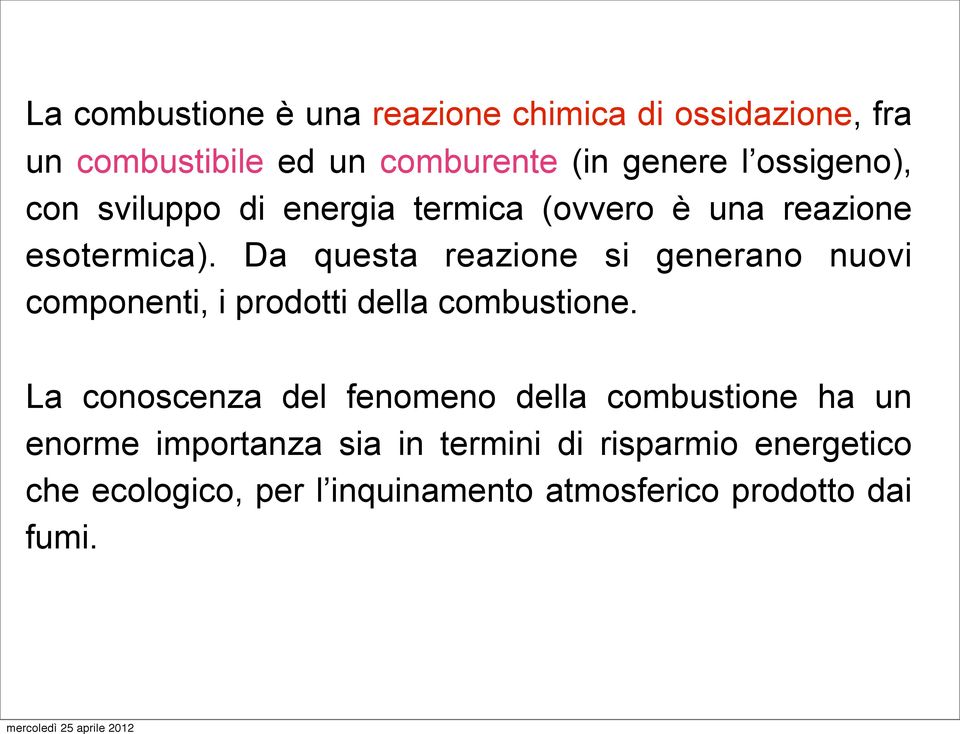 Da questa reazione si generano nuovi componenti, i prodotti della combustione.