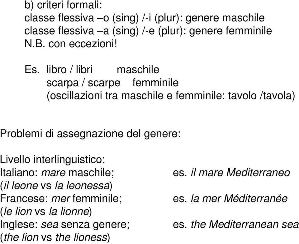 libro / libri maschile scarpa / scarpe femminile (oscillazioni tra maschile e femminile: tavolo /tavola) Problemi di assegnazione del