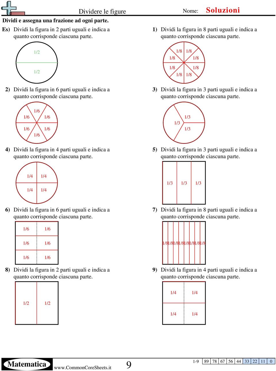 figura in 3 parti uguali e indica a 6) Dividi la figura in 6 parti uguali e indica a 7) Dividi la figura in 8