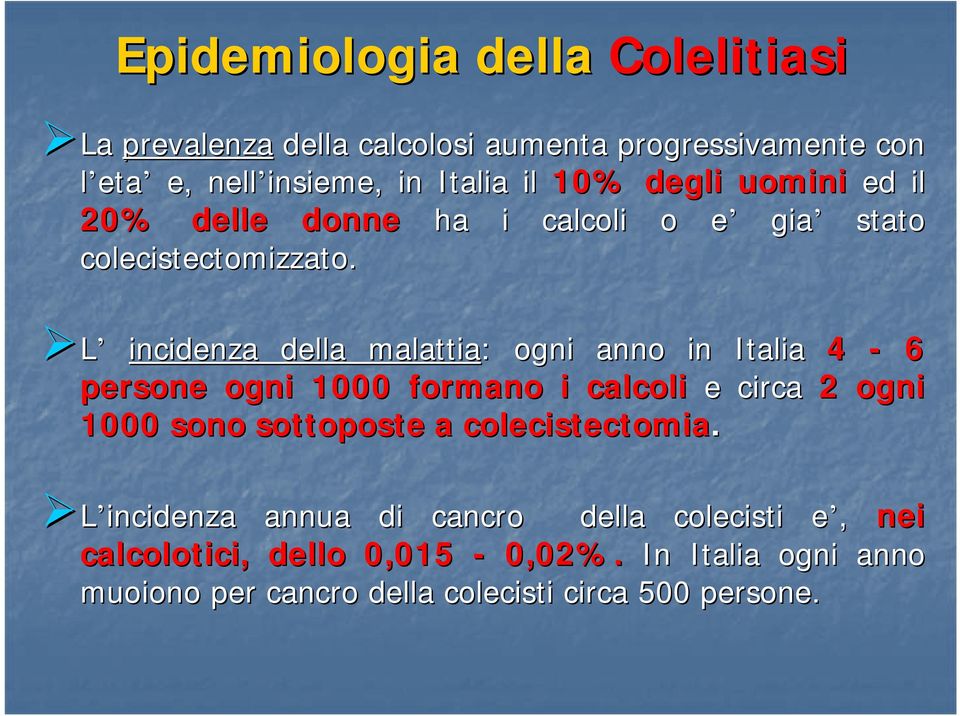 L incidenza della malattia: ogni anno in Italia 4-6 persone ogni 1000 formano i calcoli e circa 2 ogni 1000 sono sottoposte a