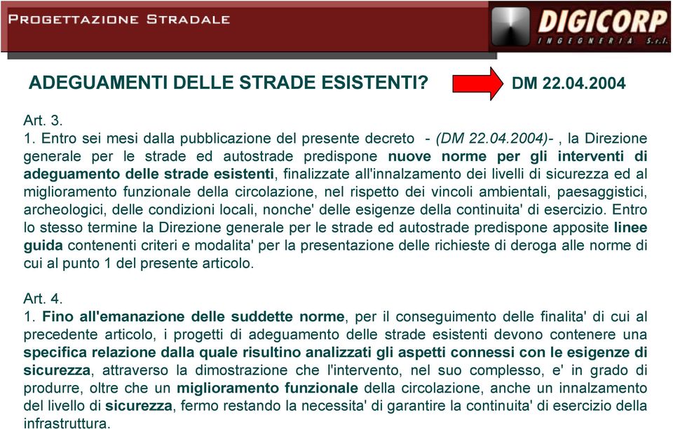 delle strade esistenti, finalizzate all'innalzamento dei livelli di sicurezza ed al miglioramento funzionale della circolazione, nel rispetto dei vincoli ambientali, paesaggistici, archeologici,