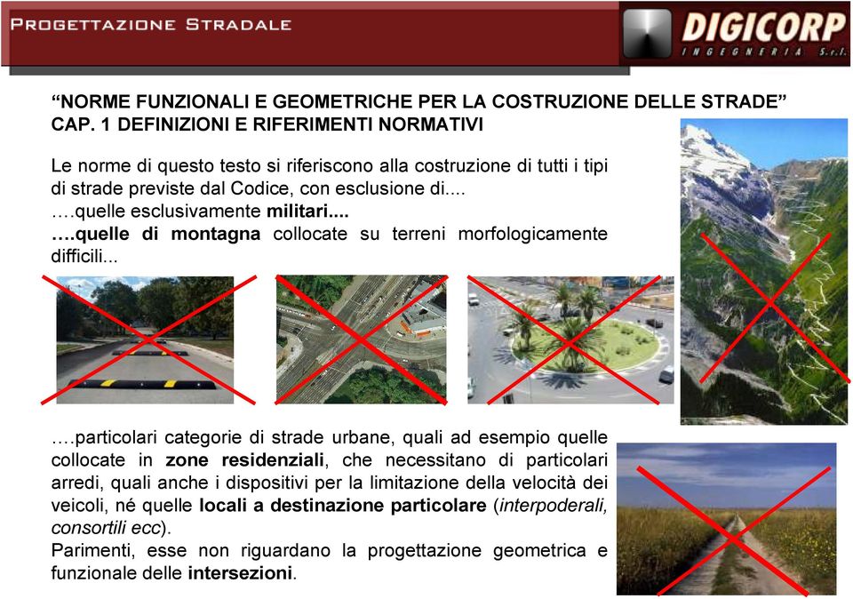 ...particolari categorie di strade urbane, quali ad esempio quelle collocate in zone residenziali, che necessitano di particolari arredi, quali anche i