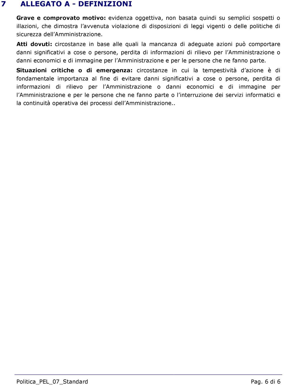 Atti dovuti: circostanze in base alle quali la mancanza di adeguate azioni può comportare danni significativi a cose o persone, perdita di informazioni di rilievo per l Amministrazione o danni