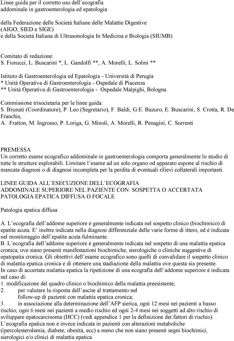 Solmi ** Istituto di Gastroenterologia ed Epatologia - Università di Perugia * Unità Operativa di Gastroenterologia - Ospedale di Piacenza ** Unità Operativa di Gastroenterologia - Ospedale Malpighi,