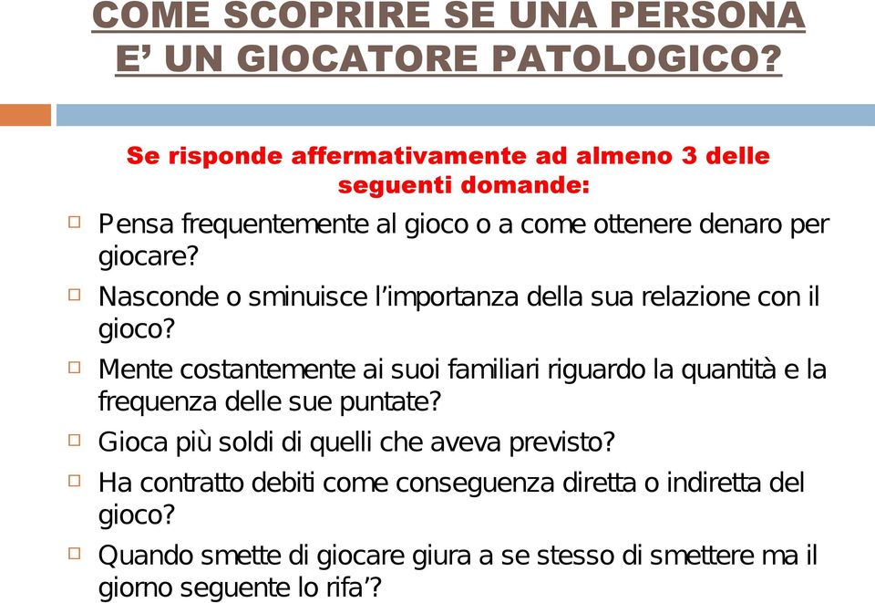 Nasconde o sminuisce l importanza della sua relazione con il gioco?