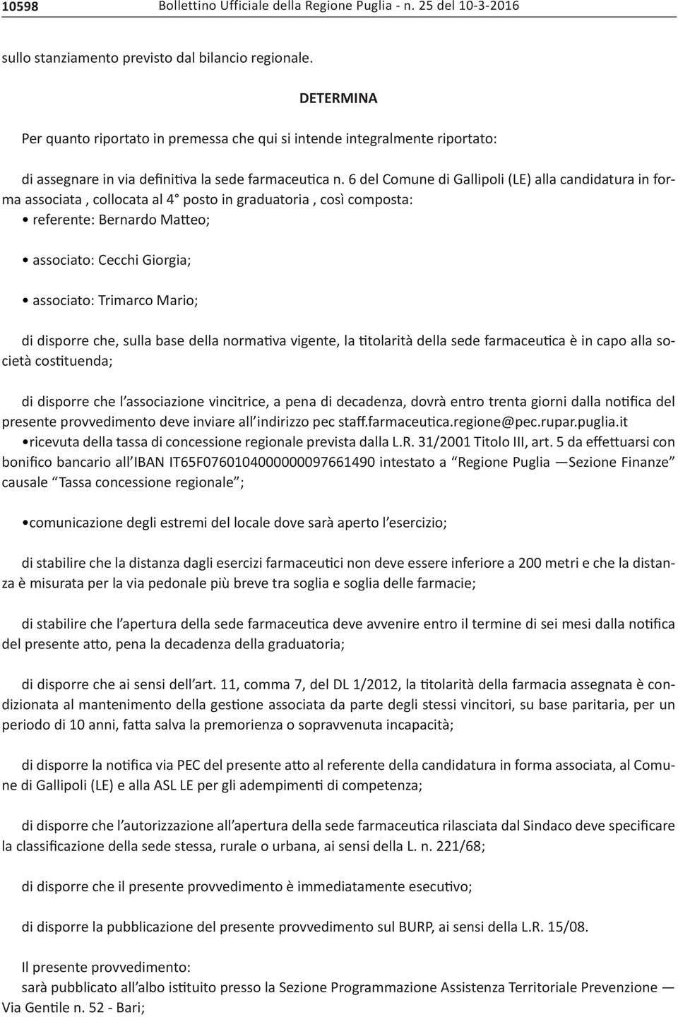 6 del Comune di Gallipoli (LE) alla candidatura in forma associata, collocata al 4 posto in graduatoria, così composta: referente: Bernardo Matteo; associato: Cecchi Giorgia; associato: Trimarco