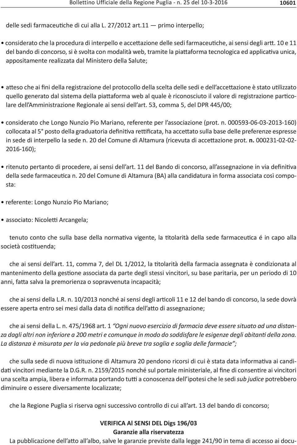 10 e 11 del bando di concorso, si è svolta con modalità web, tramite la piattaforma tecnologica ed applicativa unica, appositamente realizzata dal Ministero della Salute; atteso che ai fini della