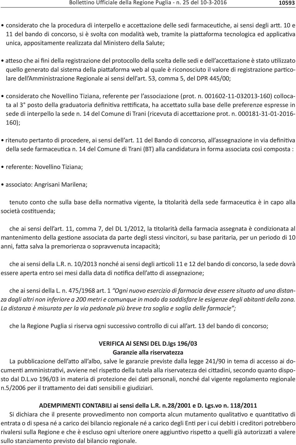 registrazione del protocollo della scelta delle sedi e dell accettazione è stato utilizzato quello generato dal sistema della piattaforma web al quale è riconosciuto il valore di registrazione