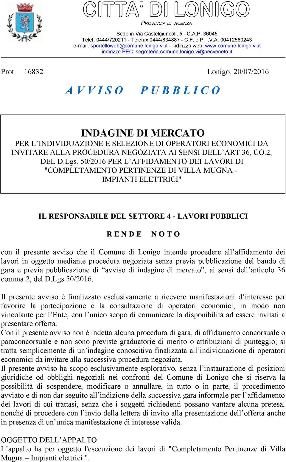 50/2016 PER L AFFIDAMENTO DEI LAVORI DI "COMPLETAMENTO PERTINENZE DI VILLA MUGNA - IMPIANTI ELETTRICI" IL RESPONSABILE DEL SETTORE 4 - LAVORI PUBBLICI R E N D E N O T O con il presente avviso che il