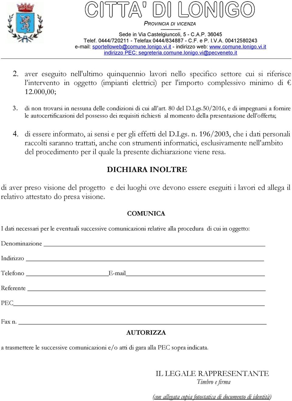 50/2016, e di impegnarsi a fornire le autocertificazioni del possesso dei requisiti richiesti al momento della presentazione dell offerta; 4. di essere informato, ai sensi e per gli effetti del D.Lgs.