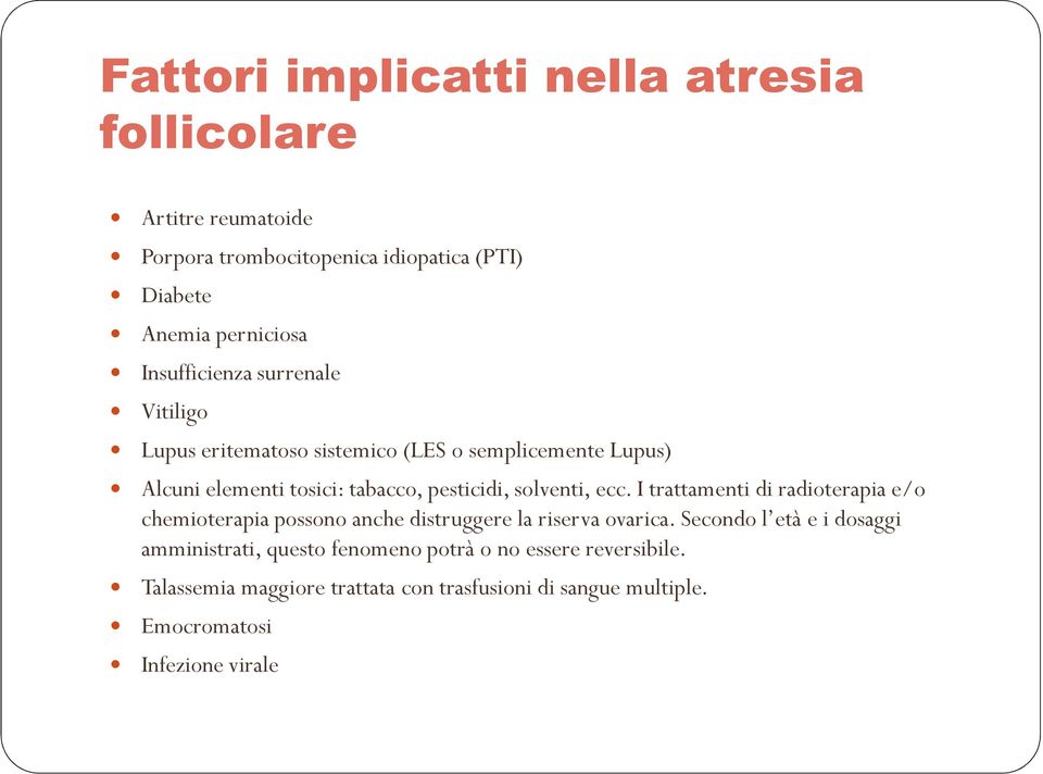 solventi, ecc. I trattamenti di radioterapia e/o chemioterapia possono anche distruggere la riserva ovarica.