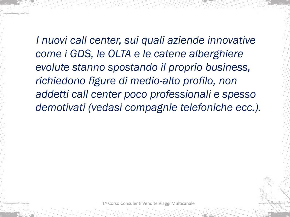 richiedono figure di medio-alto profilo, non addetti call center poco