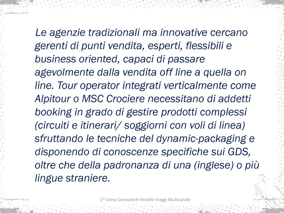 Tour operator integrati verticalmente come Alpitour o MSC Crociere necessitano di addetti booking in grado di gestire prodotti