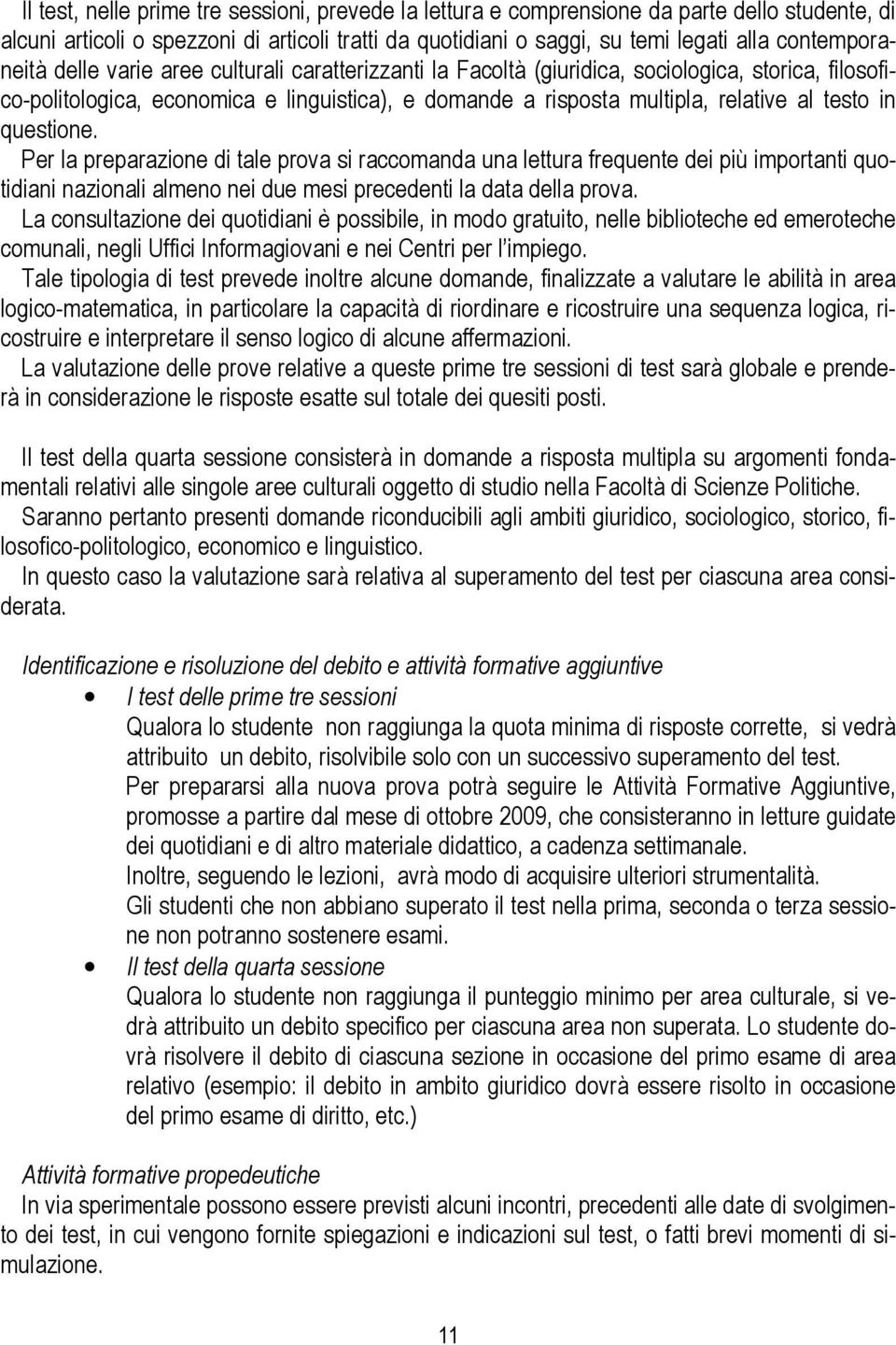 testo in questione. Per la preparazione di tale prova si raccomanda una lettura frequente dei più importanti quotidiani nazionali almeno nei due mesi precedenti la data della prova.