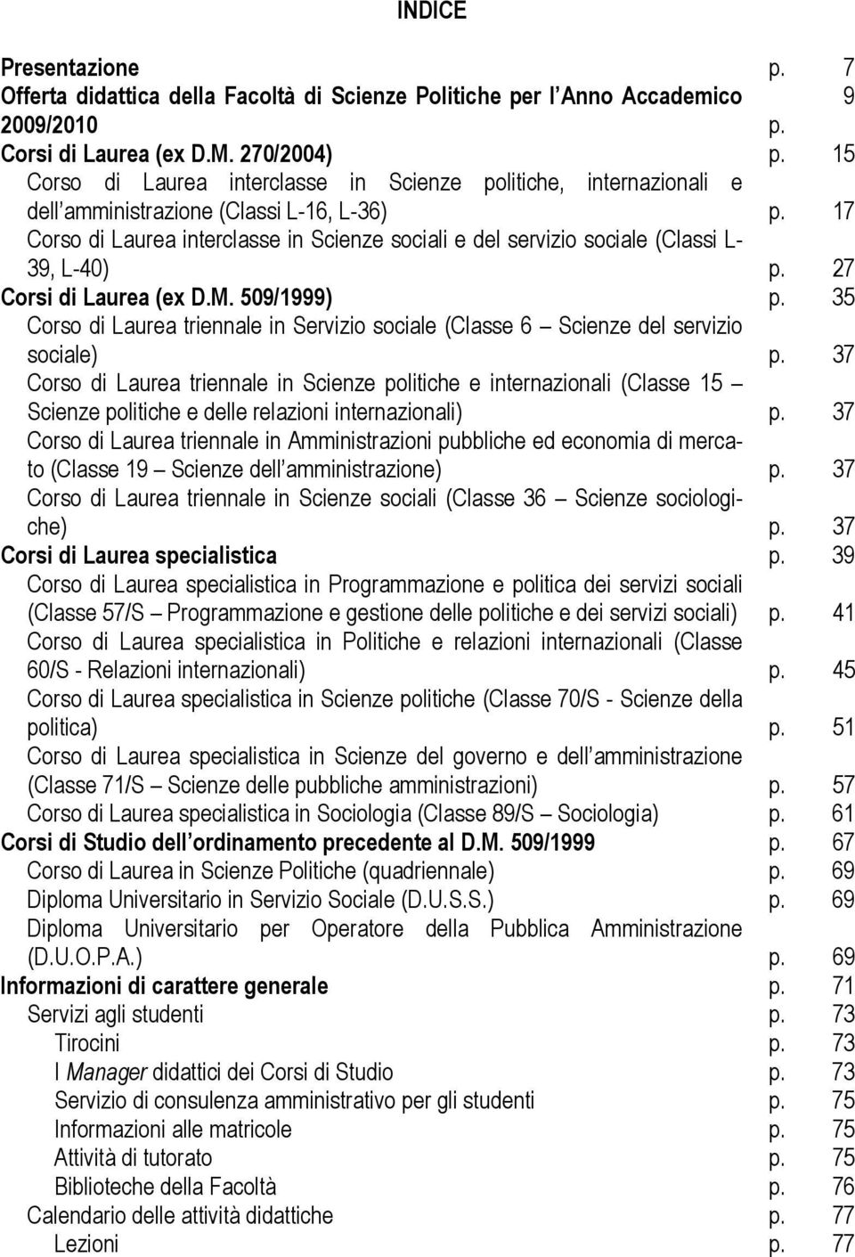 17 Corso di Laurea interclasse in Scienze sociali e del servizio sociale (Classi L- 39, L-40) p. 27 Corsi di Laurea (ex D.M. 509/1999) p.