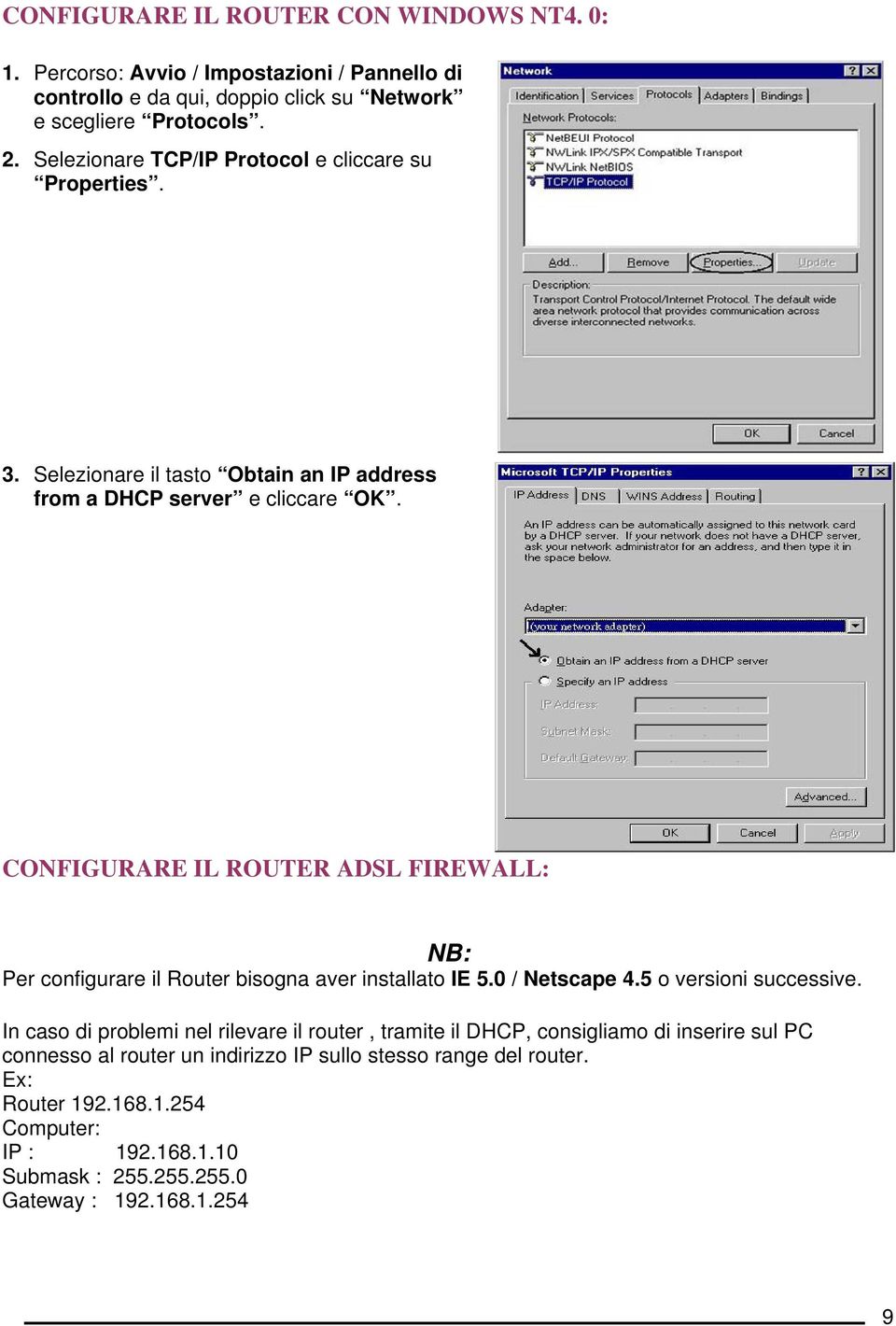 CONFIGURARE IL ROUTER ADSL FIREWALL: NB: Per configurare il Router bisogna aver installato IE 5.0 / Netscape 4.5 o versioni successive.