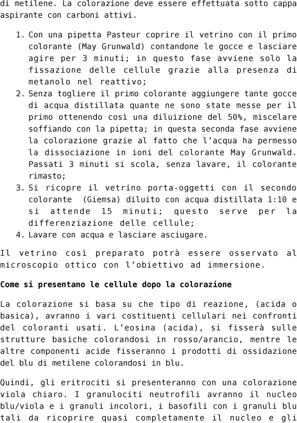 presenza di metanolo nel reattivo; Senza togliere il primo colorante aggiungere tante gocce di acqua distillata quante ne sono state messe per il primo ottenendo così una diluizione del 50%,