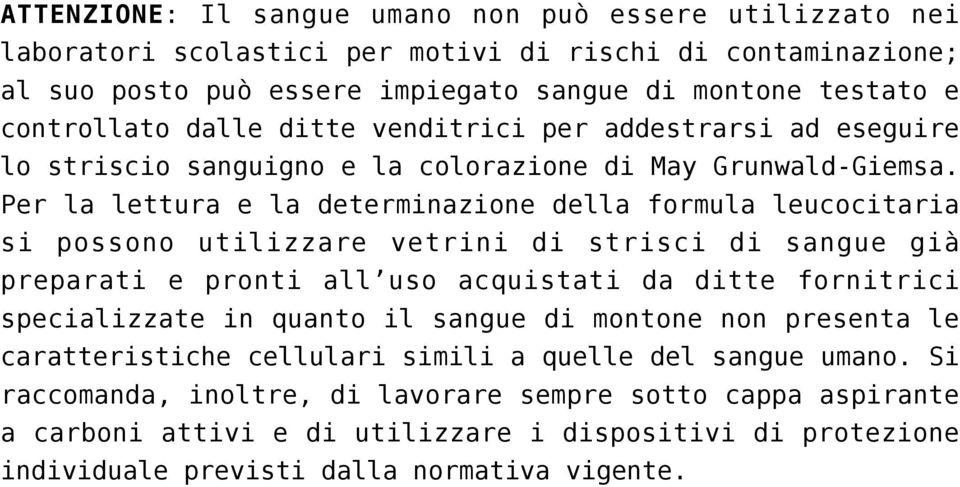 Per la lettura e la determinazione della formula leucocitaria si possono utilizzare vetrini di strisci di sangue già preparati e pronti all uso acquistati da ditte fornitrici specializzate in