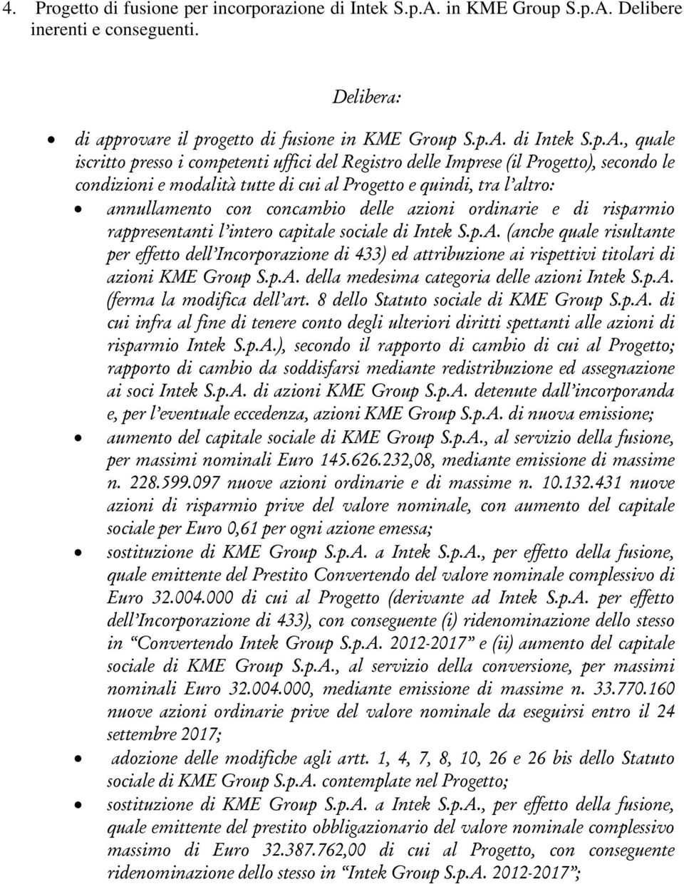 Delibere inerenti e conseguenti. di approvare il progetto di fusione  di Intek S.p.A.