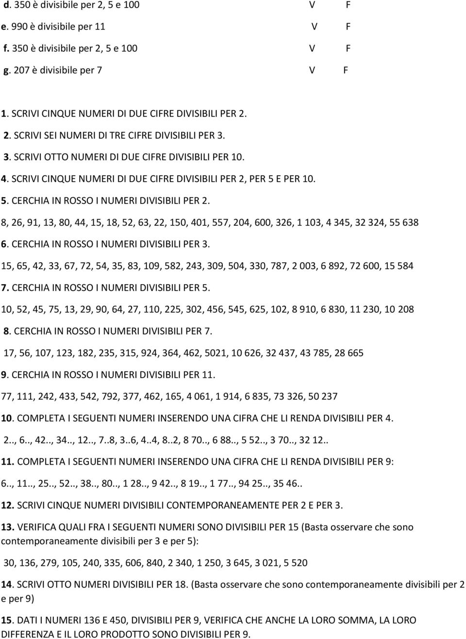 8, 26, 91, 13, 80, 44, 15, 18, 52, 63, 22, 150, 401, 557, 204, 600, 326, 1 103, 4 345, 32 324, 55 638 6. CERCHIA IN ROSSO I NUMERI DIVISIBILI PER 3.