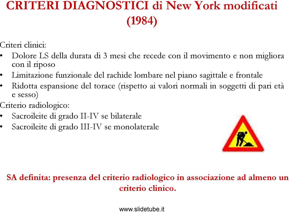 (rispetto ai valori normali in soggetti di pari età e sesso) Criterio radiologico: Sacroileite di grado II-IV se bilaterale