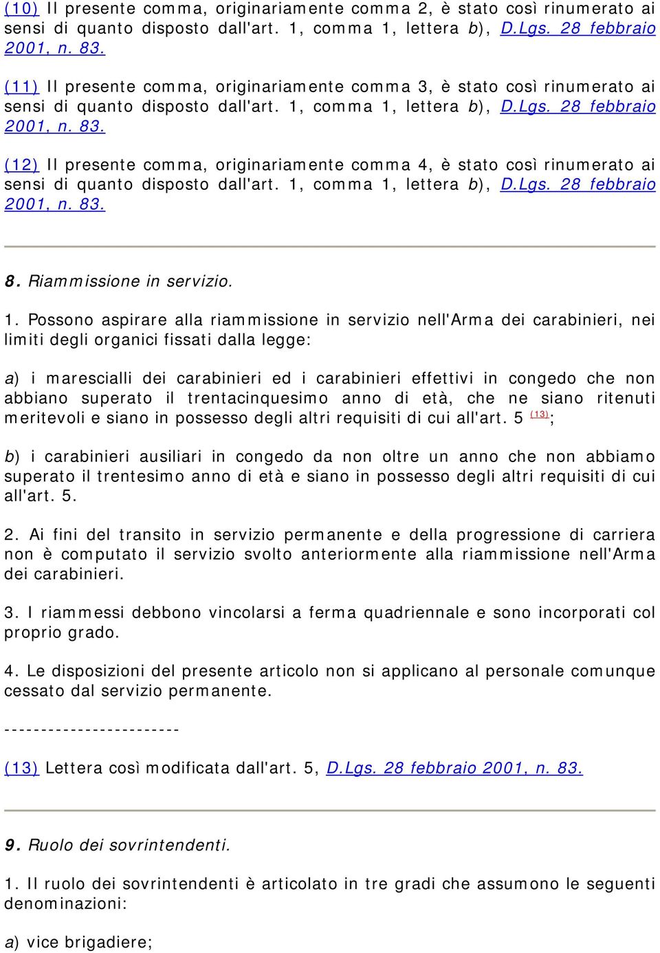 (12) Il presente comma, originariamente comma 4, è stato così rinumerato ai sensi di quanto disposto dall'art. 1,